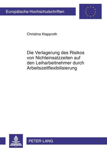 Produktbild: Die Verlagerung des Risikos von Nichteinsatzzeiten auf den Leiharbeitnehmer durch Arbeitszeitflexibilisierung