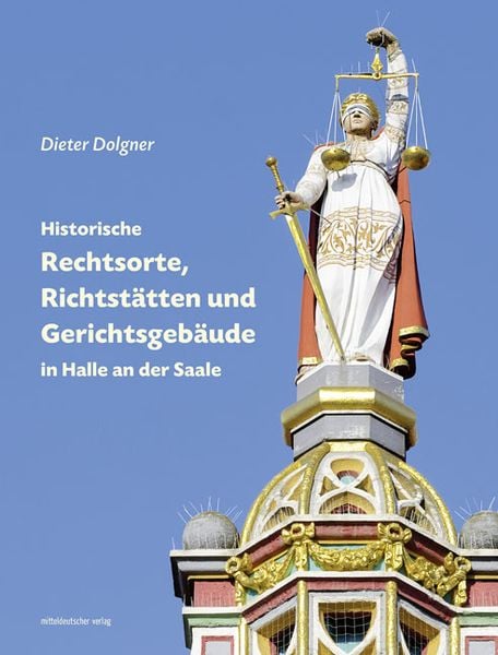 Produktbild: Historische Rechtsorte, Richtst&auml;tten und Gerichtsgeb&auml;ude in Halle an der Saale