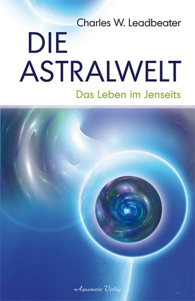 Die Astralwelt, Paperback von Charles W. Leadbeater, Aquamarin, 9783894274610