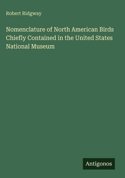 Produktbild: Nomenclature of North American Birds Chiefly Contained in the United States National Museum
