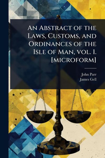 Produktbild: An Abstract of the Laws, Customs, and Ordinances of the Isle of Man, vol. 1. [microform]