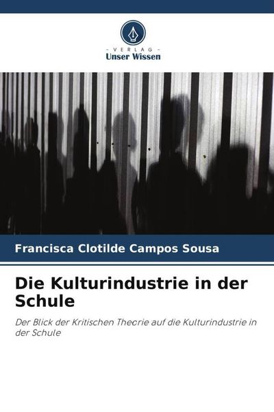 Die Kulturindustrie in der Schule, Taschenbuch von Francisca Clotilde Campos Sousa, Verlag Unser Wissen, 9786206372172