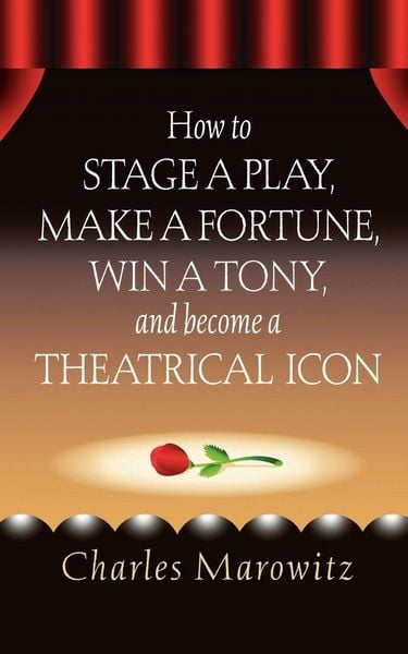Produktbild: How to Stage a Play, Make a Fortune, Win a Tony and Become a Theatrical Icon