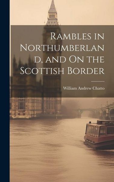 Produktbild: Rambles in Northumberland, and On the Scottish Border