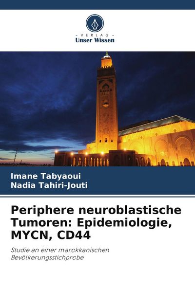 Periphere neuroblastische Tumoren: Epidemiologie, MYCN, CD44, Taschenbuch von Imane Tabyaoui , Nadia Tahiri-Jouti, Verlag Unser Wissen, 9786209711190