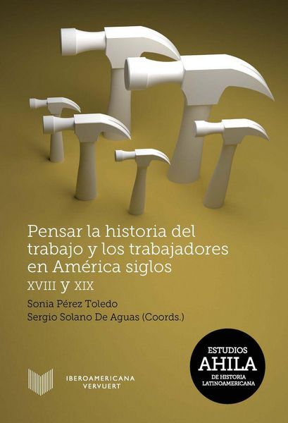 Produktbild: Pensar la historia del trabajo y los trabajadores en Am&eacute;rica, siglos XVIII y XIX