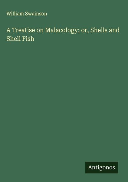 Produktbild: A Treatise on Malacology; or, Shells and Shell Fish