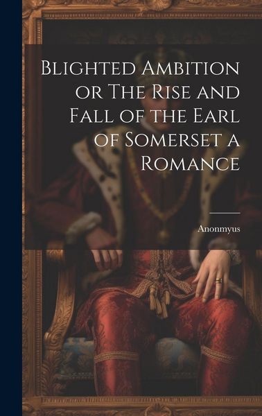 Produktbild: Blighted Ambition or The Rise and Fall of the Earl of Somerset a Romance