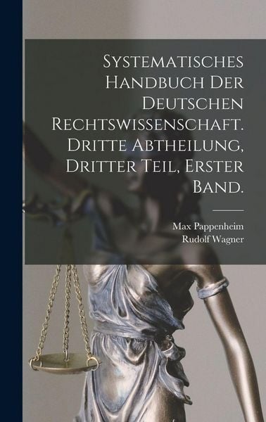 Produktbild: Systematisches Handbuch der Deutschen Rechtswissenschaft. Dritte Abtheilung, dritter Teil, erster Band.
