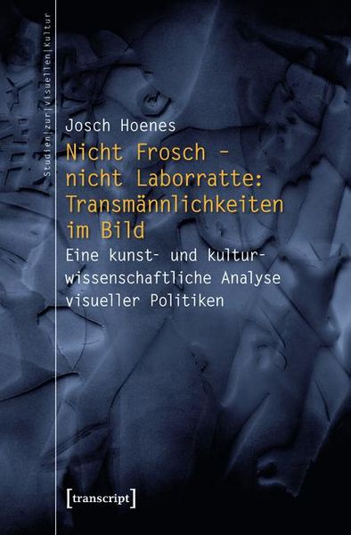 Produktbild: Nicht Frosch - nicht Laborratte: Transm&auml;nnlichkeiten im Bild