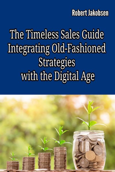 Produktbild: The Timeless Sales Guide: Integrating Old-Fashioned Strategies with the Digital Age