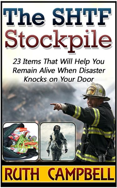 Produktbild: The Shtf Stockpile: 23 Items That Will Help You Remain Alive When Disaster Knocks on Your Door