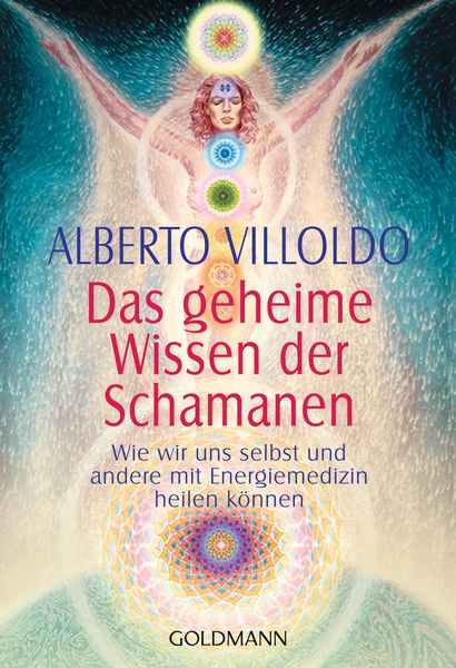 Das geheime Wissen der Schamanen, Taschenbuch von Alberto Villoldo, Goldmann