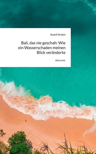 Produktbild: Bali, das nie geschah: Wie ein Wasserschaden meinen Blick ver&auml;nderte. by story.one