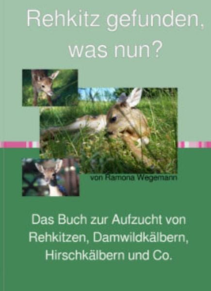 Produktbild: Rehkitz gefunden, was nun? Buch zur Aufzucht von Rehkitz, Damwildkalb, Hirschkalb & Co.