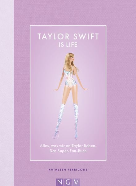Taylor Swift is Life, Gebundene Ausgabe von Kathleen Perricone , Naumann & Göbel, 9783625196167