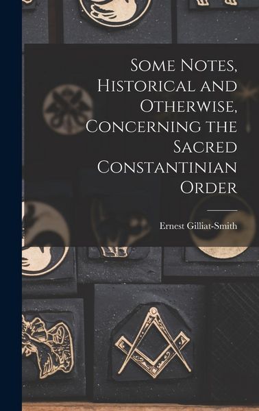 Produktbild: Some Notes, Historical and Otherwise, Concerning the Sacred Constantinian Order