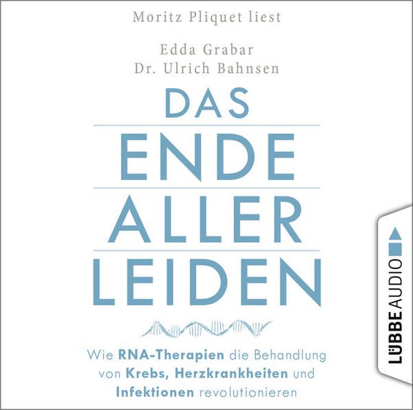 Produktbild: Das Ende aller Leiden - Wie RNA-Therapien die Behandlung von Krebs, Herzkrankheiten und Infektionen revolutionieren