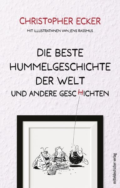 Die beste Hummelgeschichte der Welt und andere Geschichten, Gebundene Ausgabe von Christopher Ecker, Mitteldeutscher verlag, 978-3-96311-566-0