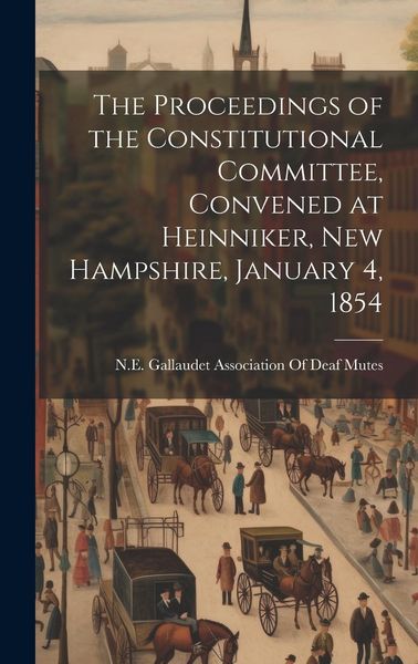 Produktbild: The Proceedings of the Constitutional Committee, Convened at Heinniker, New Hampshire, January 4, 1854