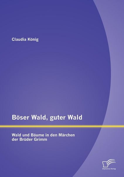 Produktbild: B&ouml;ser Wald, guter Wald. Wald und B&auml;ume in den M&auml;rchen der Br&uuml;der Grimm