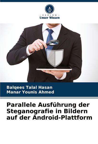 Parallele Ausführung der Steganografie in Bildern auf der Android-Plattform, Taschenbuch von Balqees Talal Hasan , Manar Younis Ahmed, Verlag Unser