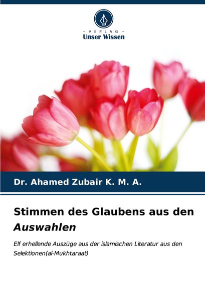 Stimmen des Glaubens aus den Auswahlen, Taschenbuch von Ahamed Zubair K. M. A., Verlag Unser Wissen, 9786206641285