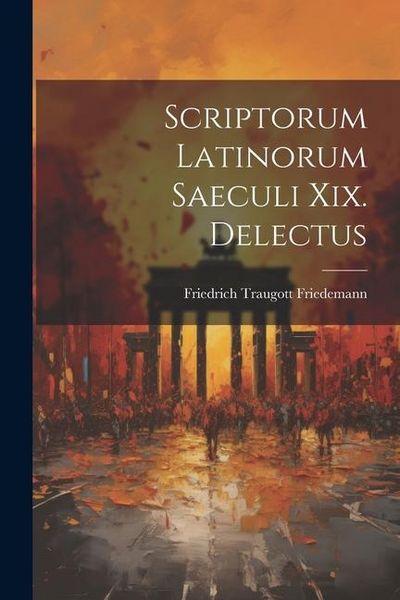 Produktbild: Scriptorum Latinorum Saeculi Xix. Delectus