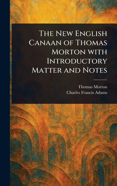 Produktbild: The New English Canaan of Thomas Morton With Introductory Matter and Notes