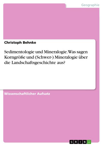 Produktbild: Sedimentologie und Mineralogie. Was sagen Korngr&ouml;&szlig;e und (Schwer-) Mineralogie &uuml;ber die Landschaftsgeschichte aus?