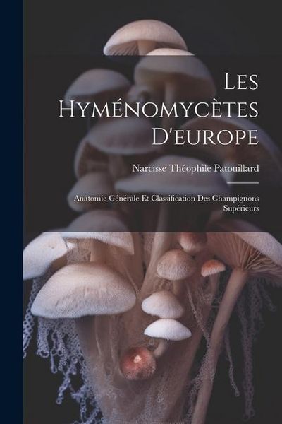 Produktbild: Les Hym&eacute;nomyc&egrave;tes D'europe: Anatomie G&eacute;n&eacute;rale Et Classification Des Champignons Sup&eacute;rieurs