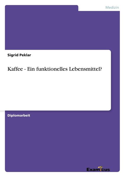 Kaffee - Ein funktionelles Lebensmittel?, Taschenbuch von Sigrid Peklar, GRIN, 9783867466301