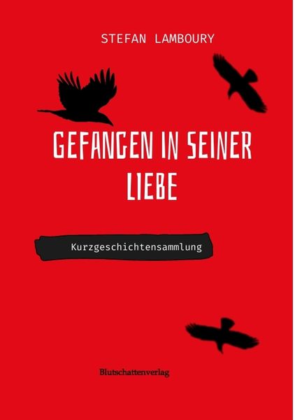 Gefangen in seiner Liebe, Taschenbuch von Stefan Lamboury, Tredition, 9783384386212