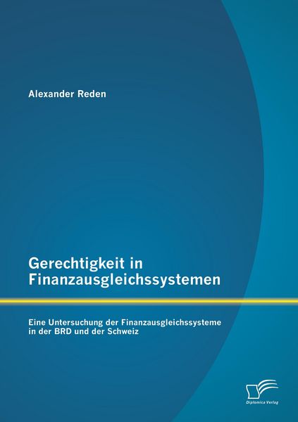 Produktbild: Gerechtigkeit in Finanzausgleichssystemen: Eine Untersuchung der Finanzausgleichssysteme in der BRD und der Schweiz