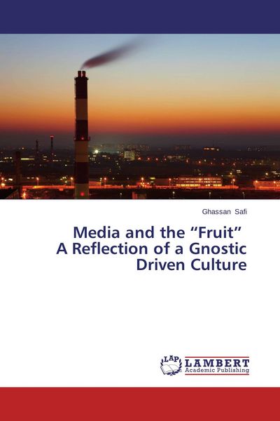 Produktbild: Media and the "Fruit" A Reflection of a Gnostic Driven Culture