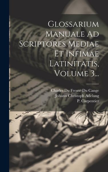 Produktbild: Glossarium Manuale Ad Scriptores Mediae Et Infimae Latinitatis, Volume 3...