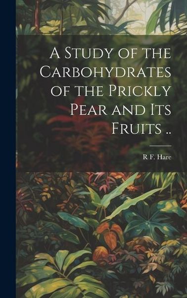 Produktbild: A Study of the Carbohydrates of the Prickly Pear and its Fruits ..