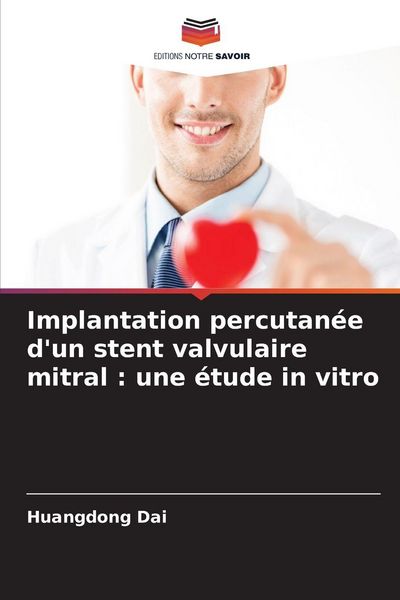Produktbild: Implantation percutan&eacute;e d'un stent valvulaire mitral : une &eacute;tude in vitro
