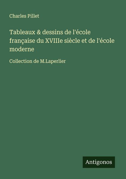 Produktbild: Tableaux & dessins de l'&eacute;cole fran&ccedil;aise du XVIIIe si&egrave;cle et de l'&eacute;cole moderne