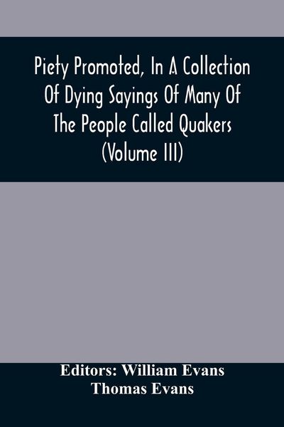 Produktbild: Piety Promoted, In A Collection Of Dying Sayings Of Many Of The People Called Quakers (Volume Iii)