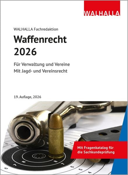 Waffenrecht 2026, Gebundene Ausgabe von Walhalla Fachredaktion, Walhalla und Praetoria, 978-3-8029-5241-8