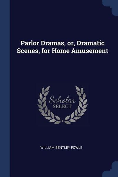 Produktbild: Parlor Dramas, or, Dramatic Scenes, for Home Amusement