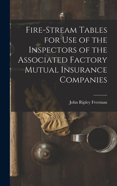 Produktbild: Fire-Stream Tables for Use of the Inspectors of the Associated Factory Mutual Insurance Companies