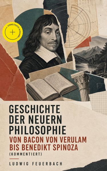 Produktbild: Geschichte der neuern Philosophie von Bacon von Verulam bis Benedikt Spinoza (Kommentiert)