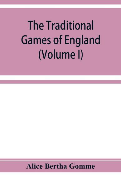 Produktbild: The traditional games of England, Scotland, and Ireland, with tunes, singing-rhymes, and methods of playing according to the variants extant and recor