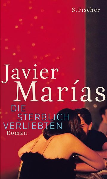Die sterblich Verliebten, Gebundene Ausgabe von Javier Marías, S. Fischer Verlag