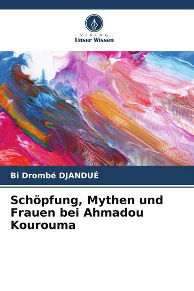 Produktbild: Sch&ouml;pfung, Mythen und Frauen bei Ahmadou Kourouma