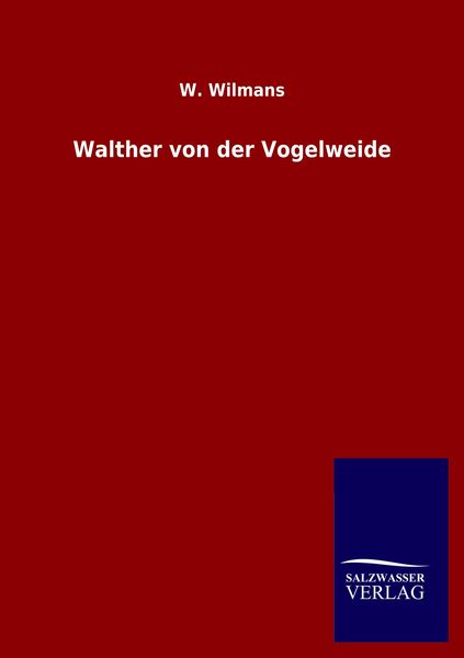 Walther von der Vogelweide, Taschenbuch von W. Wilmans, Salzwasser, 9783846054062