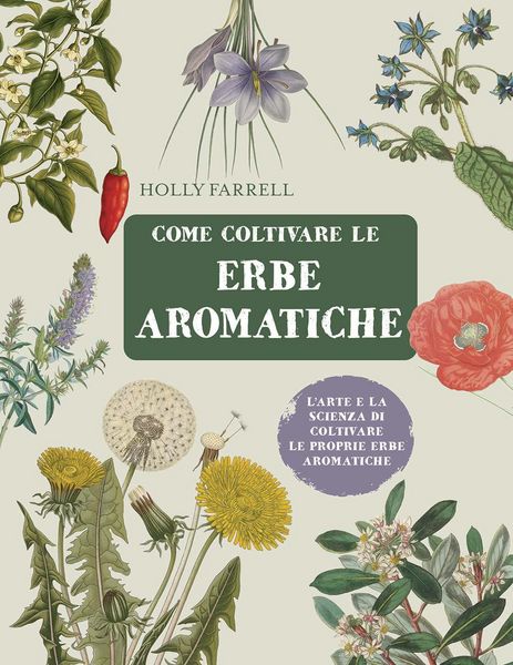Produktbild: Come coltivare le erbe aromatiche. L'arte e la scienza di coltivare le proprie erbe aromatiche