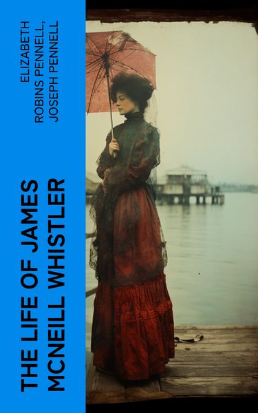 Produktbild: The Life of James McNeill Whistler (Annotated)